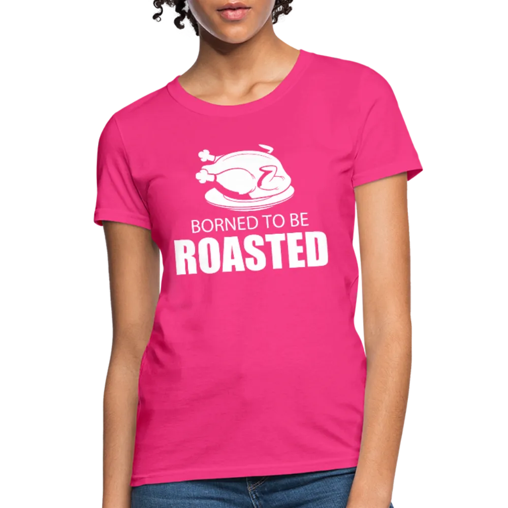 Borned To Be Roasted Women's T-Shirt