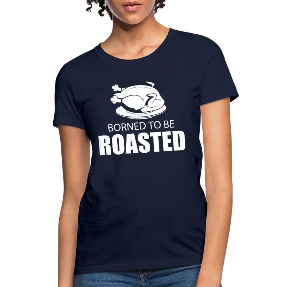 Borned To Be Roasted Women's T-Shirt