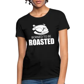 Borned To Be Roasted Women's T-Shirt