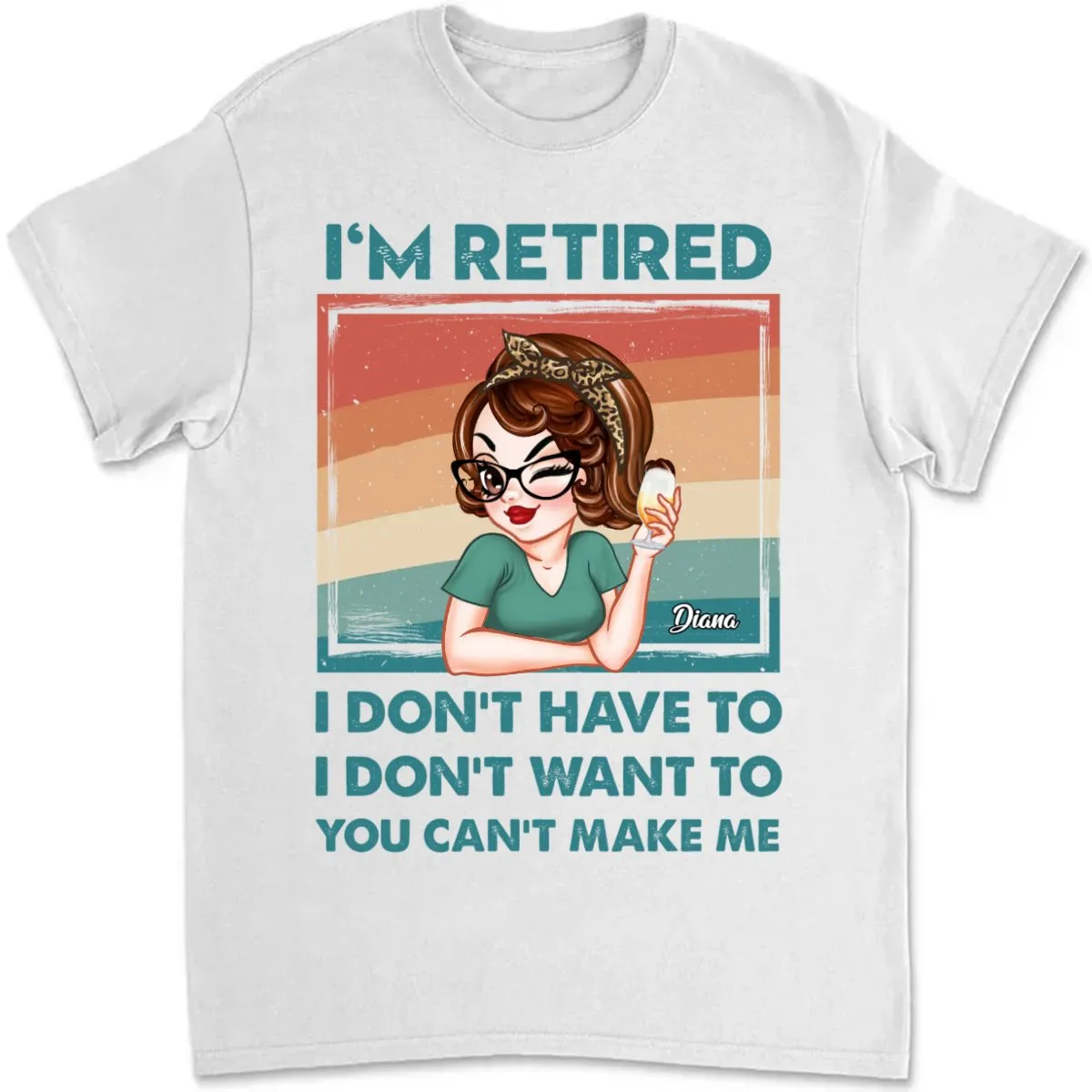 Mother - I'm Retired I Don't Have To, I Don't Want To, You Can't Make Me - Personalized Unisex T-shirt, Hoodie, Sweatshirt (QH)