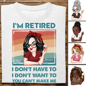 Mother - I'm Retired I Don't Have To, I Don't Want To, You Can't Make Me - Personalized Unisex T-shirt, Hoodie, Sweatshirt (QH)